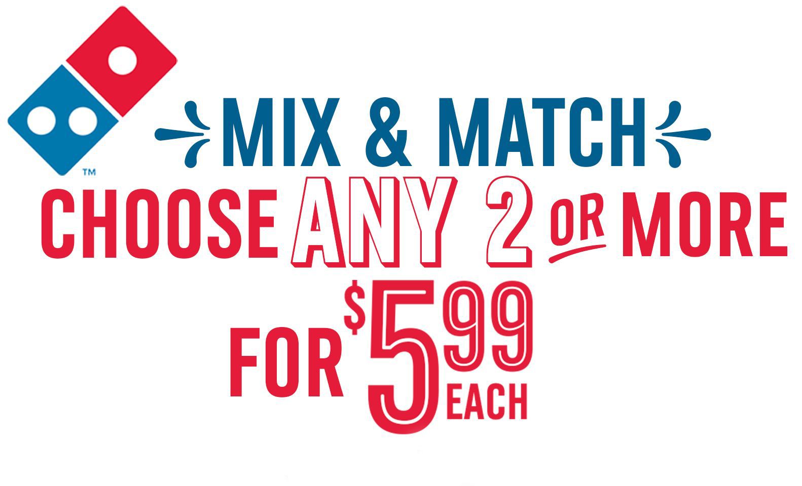 Mix and Match Deal with Minimum 2 Purchases Now at Domino's Pizza for $5.99 Each