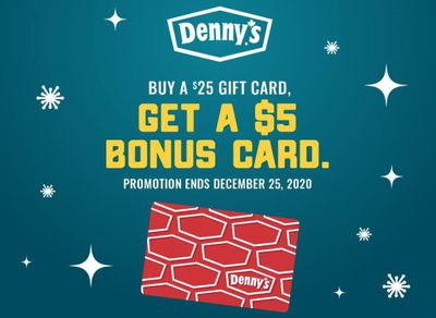 Through to December 25, Buy a $25 Denny's Gift Card In-Restaurant and Receive a $5 Bonus Card