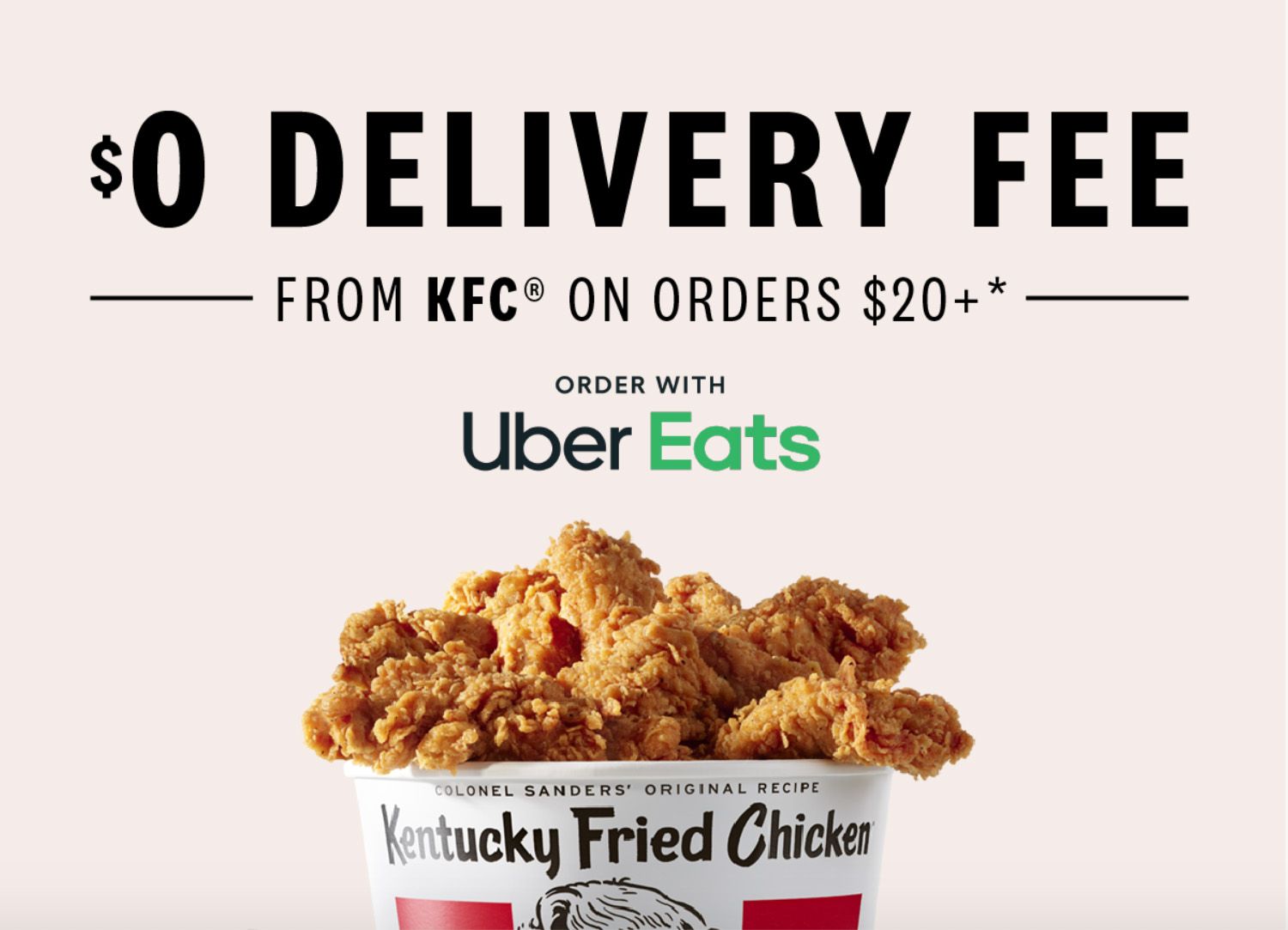 Get a $0 Delivery Fee When You Order $20+ from Kentucky Fried Chicken Using Uber Eats Through to January 28 Get a $0 Delivery Fee When You Order $20+ from Kentucky Fried Chicken Using Uber Eats Through to January 28