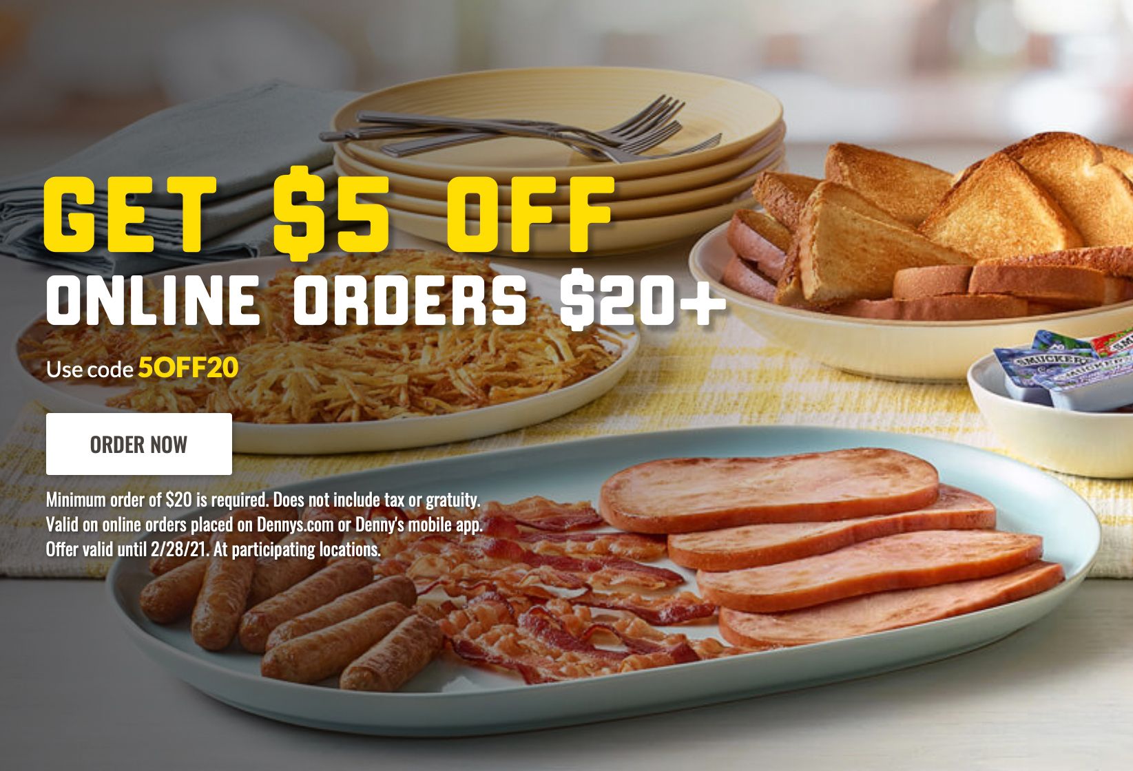 Get $5 Off Your Next Online or In-app $20+ Order at Denny's: Now Extended Through to February 28 Get $5 Off Your Next Online or In-app $20+ Order at Denny's: Now Extended Through to February 28