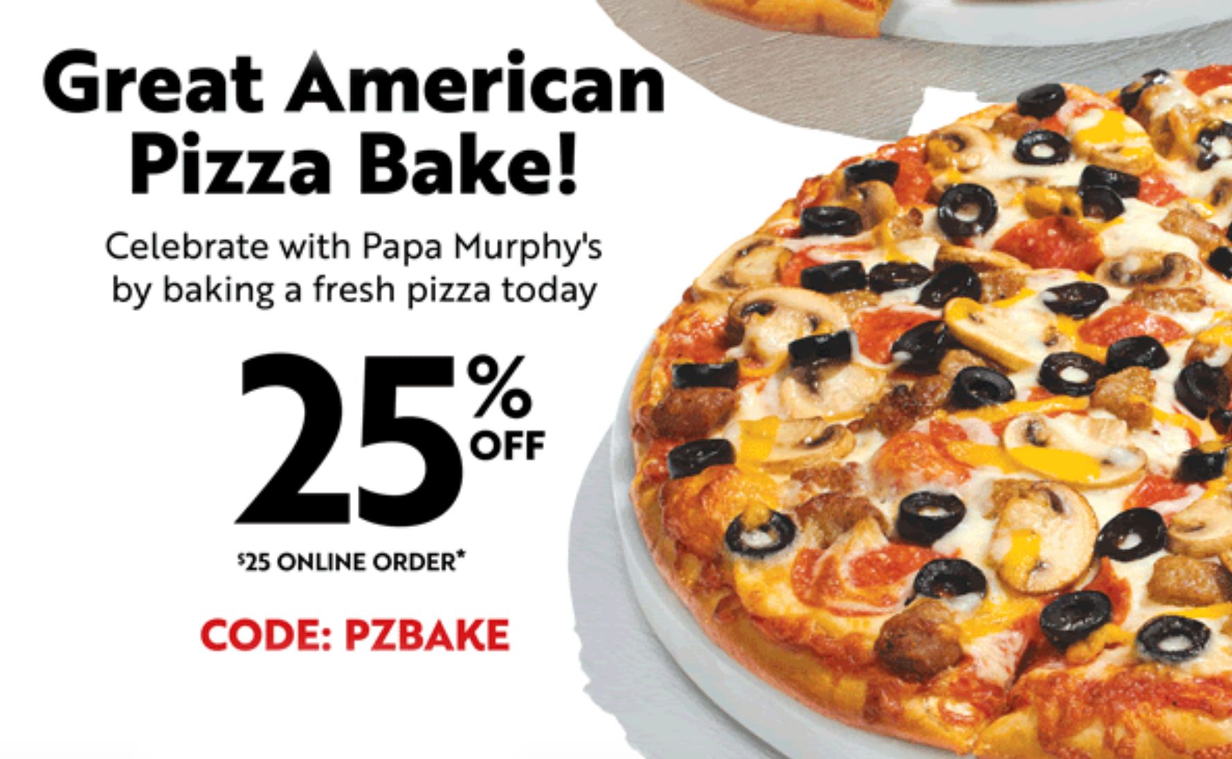 February 17 Get 25% Off Your $25+ Online Order from Papa Murphy's with a New Promo Code February 17 Get 25% Off Your $25+ Online Order from Papa Murphy's with a New Promo Code