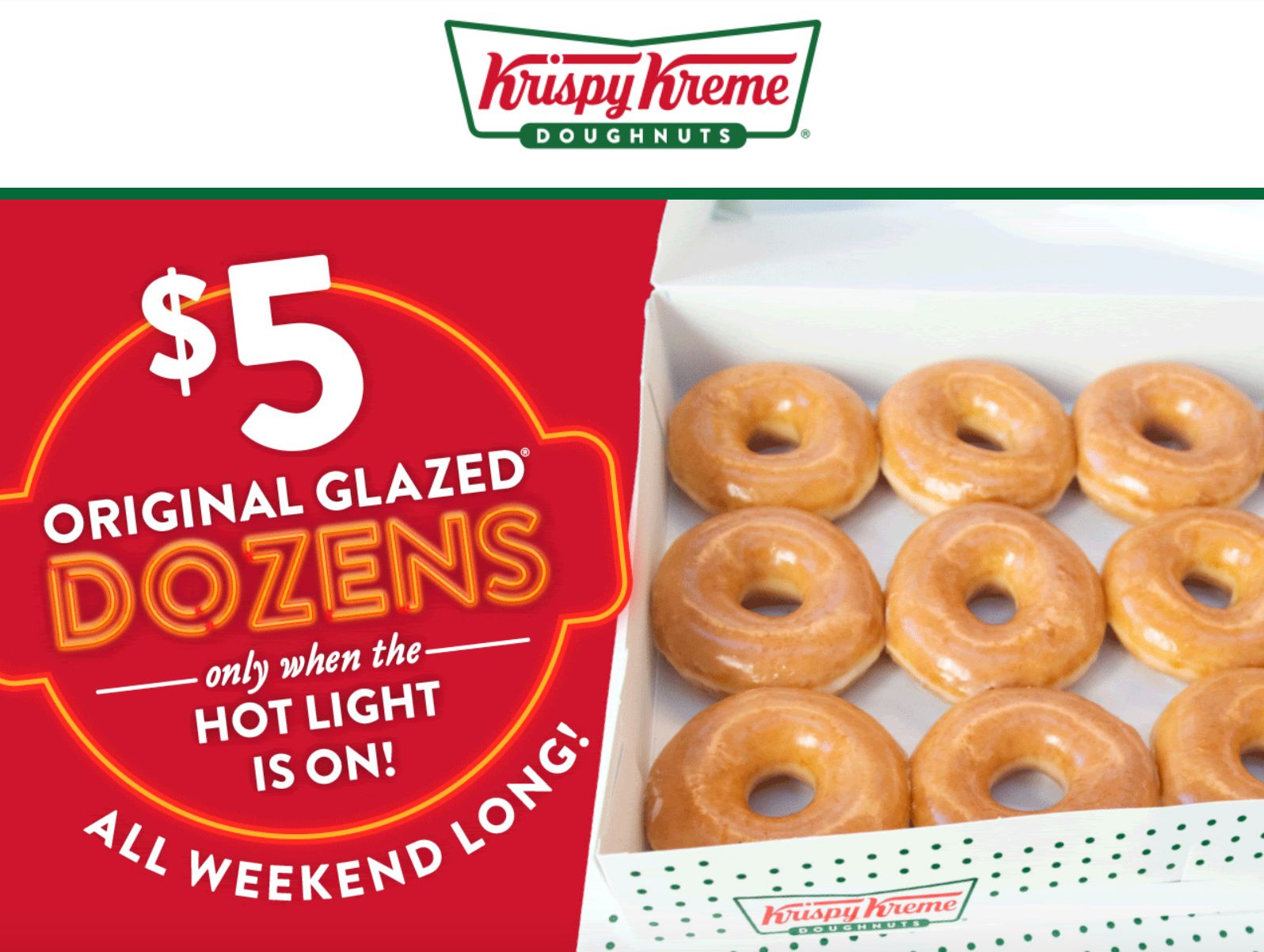 Save Big with $5 Original Glazed Dozens During Hot Light Hours Only at Krispy Kreme Through to February 28 Save Big with $5 Original Glazed Dozens During Hot Light Hours Only at Krispy Kreme Through to February 28