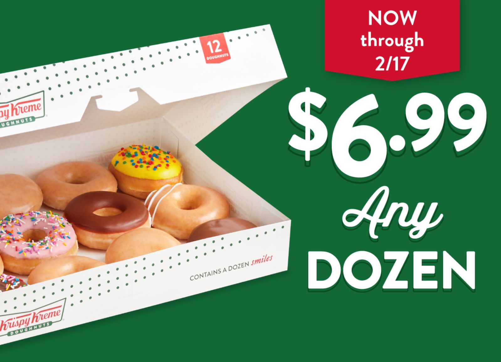 Get 1 Dozen Doughnuts for $6.99 In-shop at Krispy Kreme Through to February 17: A Krispy Kreme Rewards Member Exclusive Get 1 Dozen Doughnuts for $6.99 In-shop at Krispy Kreme Through to February 17: A Krispy Kreme Rewards Member Exclusive