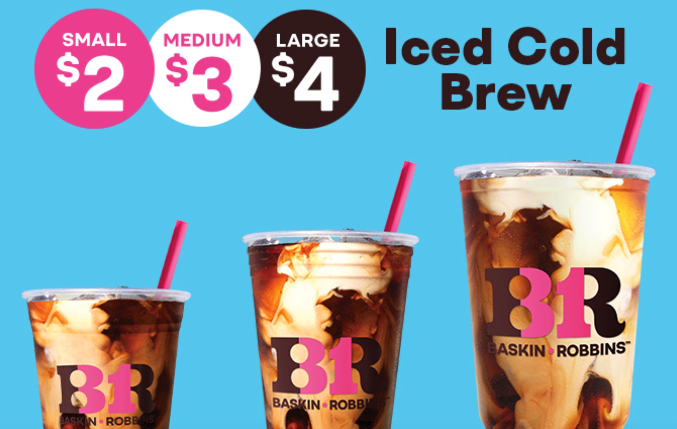Baskin-Robbins is Selling their Iced Cold Brew Coffees for $2, $3 and $4 In-shop Through to September 4 Baskin-Robbins is Selling their Iced Cold Brew Coffees for $2, $3 and $4 In-shop Through to September 4